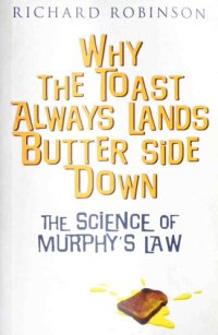 cover of the book Why the Toast Always Lands Butter Side Down: The Science of Murphy’s Law