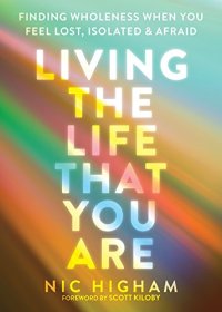 cover of the book Living the Life That You Are: Finding Wholeness When You Feel Lost, Isolated, and Afraid