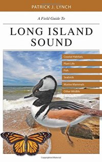 cover of the book A Field Guide to Long Island Sound: Coastal Habitats, Plant Life, Fish, Seabirds, Marine Mammals, and Other Wildlife