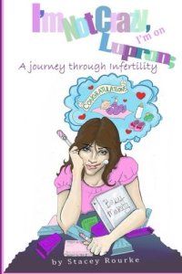 cover of the book I’m Not Crazy, I’m on Lupron: A Journey Through Infertility