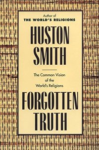 cover of the book Forgotten Truth: The Common Vision of the World’s Religions