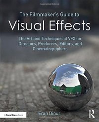 cover of the book The Filmmaker’s Guide to Visual Effects: The Art and Techniques of VFX for Directors, Producers, Editors and Cinematographers