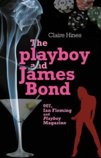 cover of the book The playboy and James Bond: 007, Ian Fleming, and Playboy magazine