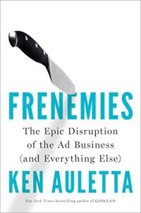 cover of the book Frenemies: The Epic Disruption of the Ad Business (and Everything Else)