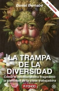 cover of the book La trampa de la diversidad: cómo el neoliberalismo fragmentó la identidad de la clase trabajadora