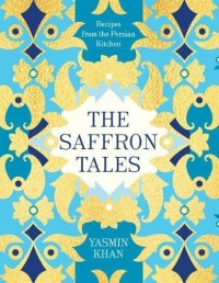 cover of the book The Saffron Tales: Recipes from the Persian Kitchen