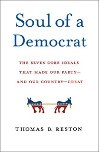 cover of the book Soul of a Democrat: The Seven Core Ideals That Made Our Party - And Our Country - Great