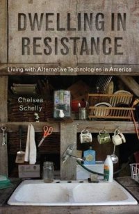 cover of the book Dwelling in Resistance: Living with Alternative Technologies in America