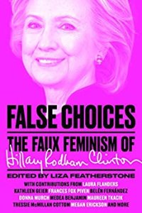 cover of the book False Choices: The Faux Feminism of Hillary Clinton