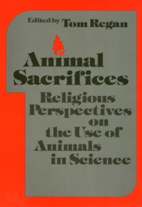 cover of the book Animal Sacrifices: Religious Perspectives on the Use of Animals in Science