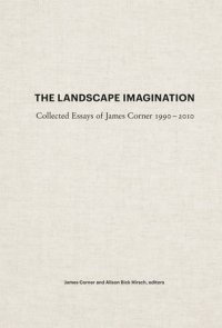 cover of the book The Landscape Imagination: Collected Essays of James Corner 1990-2010