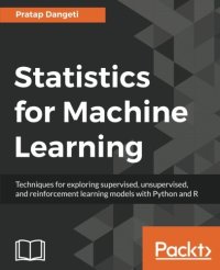 cover of the book Statistics for Machine Learning: Techniques for exploring supervised, unsupervised, and reinforcement learning models with Python and R