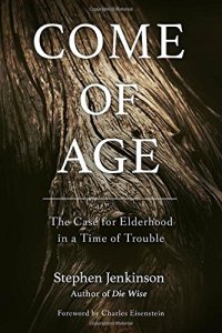 cover of the book Come of Age: The Case for Elderhood in a Time of Trouble