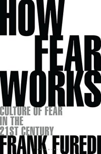 cover of the book How Fear Works: Culture of Fear in the Twenty-First Century