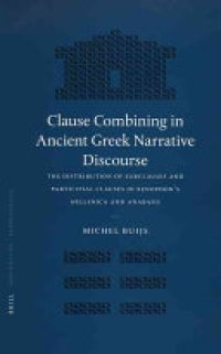 cover of the book Clause Combining in Ancient Greek Narrative Discourse: The Distribution of Subclauses and Participial Clauses in Xenophon's Hellenica and Anabasis