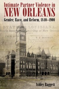 cover of the book Intimate Partner Violence in New Orleans: Gender, Race, and Reform, 1840-1900