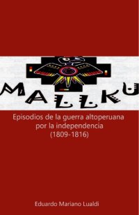 cover of the book Mallku: Episodios de la guerra altoperuana por la independencia, 1809-1816 (Poemario)