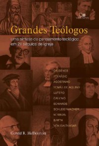 cover of the book Grandes Teólogos: Uma Síntese do Pensamento Teológico em 21 Séculos de Igreja