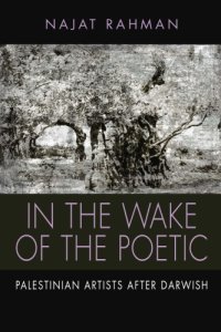 cover of the book In the Wake of the Poetic: Palestinian Artists After Darwish