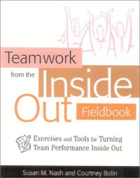 cover of the book Teamwork From The Inside Out Fieldbook Exercises And Tools For Turning Team Performance Inside Out -LiB