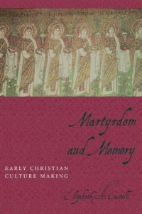 cover of the book Martyrdom and Memory: Early Christian Culture Making