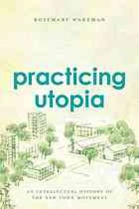 cover of the book Practicing Utopia: An Intellectual History of the New Town Movement