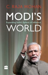 cover of the book Modi’s World: Expanding India’s Sphere of Influence