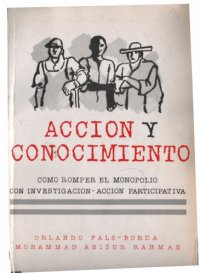 cover of the book Acción y conocimiento : Como romper el monopolio con investigación-acción participativa