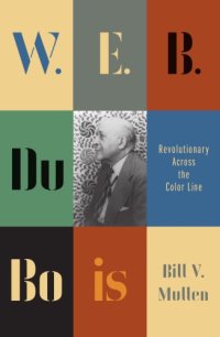 cover of the book W. E. B. Du Bois: Revolutionary Across the Color Line