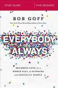 cover of the book Everybody always : becoming love in a world full of setbacks and difficult people : study guide