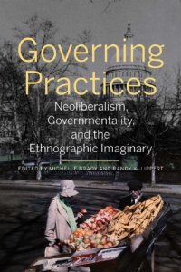 cover of the book Governing Practices: Neoliberalism, Governmentality, and the Ethnographic Imaginary