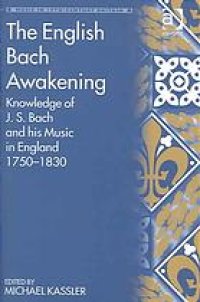 cover of the book The English Bach awakening : knowledge of J.S. Bach and his music in England, 1750-1830