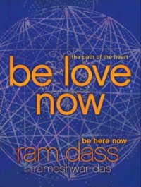 cover of the book Be love now : [the path of the heart]