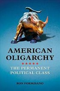 cover of the book American Oligarchy: The Permanent Political Class