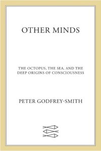 cover of the book Other Minds: The Octopus, The Sea, and the Deep Origins of Consciousness