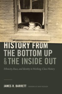 cover of the book History from the Bottom Up and the Inside Out: Ethnicity, Race, and Identity in Working-Class History