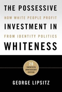 cover of the book The Possessive Investment in Whiteness: How White People Profit from Identity Politics