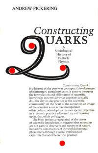 cover of the book Constructing Quarks A Sociological History Of Particle Physics