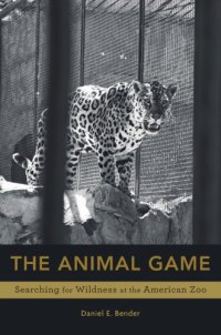 cover of the book The Animal Game: Searching for Wildness at the American Zoo