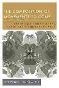 cover of the book The Composition of Movements to Come: Aesthetics and Cultural Labor after the Avant-Garde