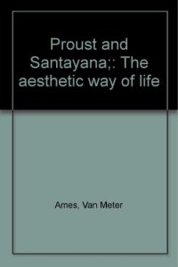 cover of the book Proust and Santayana; the aesthetic way of life