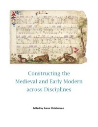 cover of the book Constructing the Medieval and Early Modern across Disciplines : Selected Proceedings of the Newberry Center for Renaissance Studies 2011 Multidisciplinary Graduate Student Conference