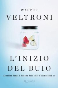 cover of the book L’inizio del buio. Alfredino Rampi e Roberto Peci sotto l’occhio della tv