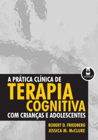 cover of the book A Prática Clínica da Terapia Cognitiva com Crianças e Adolescentes