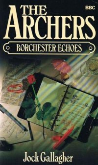 cover of the book The Archers: Borchester Echoes