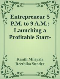 cover of the book Entrepreneur 5 P.M. to 9 A.M.: Launching a Profitable Start-Up without Quitting Your Job