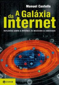 cover of the book A Galáxia da Internet: Reflexões sobre a Internet, os Negócios e a Sociedade