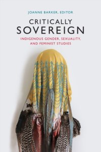 cover of the book Critically Sovereign: Indigenous Gender, Sexuality, and Feminist Studies