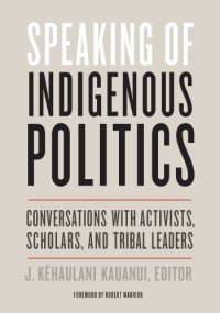 cover of the book Speaking of Indigenous Politics: Conversations with Activists, Scholars, and Tribal Leaders