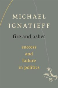 cover of the book Fire and Ashes: Success and Failure in Politics